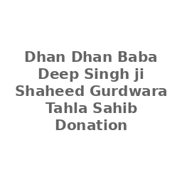 Dhan Dhan Baba Deep Singh ji Shaheed Gurdwara Tahla Sahib Trust Donation